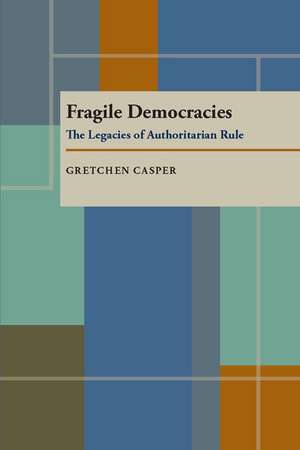 Fragile Democracies: The Legacies of Authoritarian Rule de Gretchen Casper