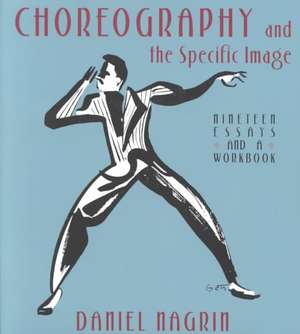 Choreography And The Specific Image de Daniel Nagrin