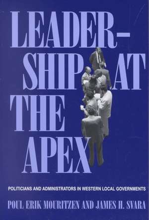 Leadership At The Apex: Politicians and Administrators in Western Local Governments de Poul Erik Mouritzen