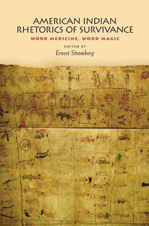 American Indian Rhetorics of Survivance: Word Medicine, Word Magic de Ernest Stromberg