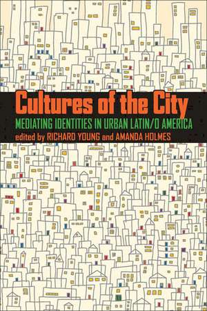 Cultures of the City: Mediating Identities in Urban Latin/o America de Richard Young