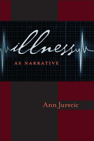 Illness as Narrative de Ann Jurecic