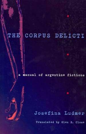 The Corpus Delicti: A Manual of Argentine Fictions de Josefina Ludmer