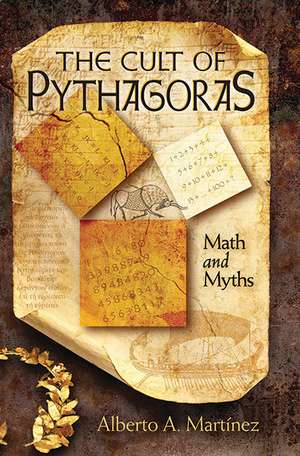 The Cult of Pythagoras: Math and Myths de Alberto A. Martinez