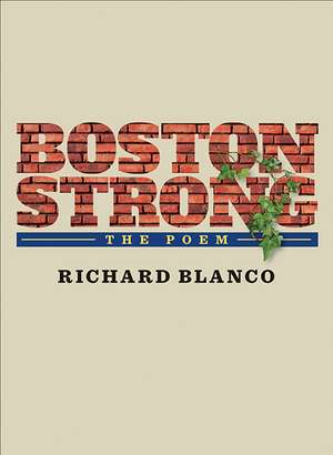 Boston Strong: The Poem to benefit The One Fund Boston de Richard Blanco