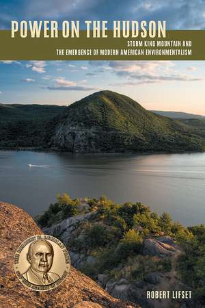 Power on the Hudson: Storm King Mountain and the Emergence of Modern American Environmentalism de Robert D. Lifset