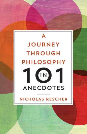 A Journey through Philosophy in 101 Anecdotes de Nicholas Rescher