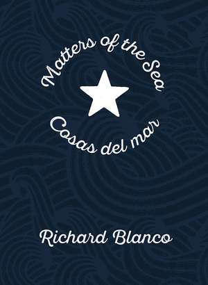 Matters of the Sea / Cosas del mar: A Poem Commemorating a New Era in US-Cuba Relations de Richard Blanco