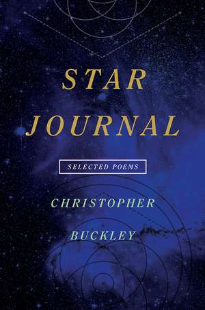 Star Journal: Selected Poems de Christopher Buckley