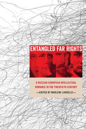 Entangled Far Rights: A Russian-European Intellectual Romance in the Twentieth Century de Marlene Laruelle