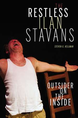 The Restless Ilan Stavans: Outside on the Inside de Steven G. Kellman