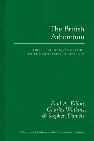 The British Arboretum: Trees, Science and Culture in the Nineteenth Century de Paul A. Elliott