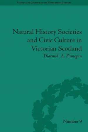 Natural History Societies and Civic Culture in Victorian Scotland de Diarmid A. Finnegan