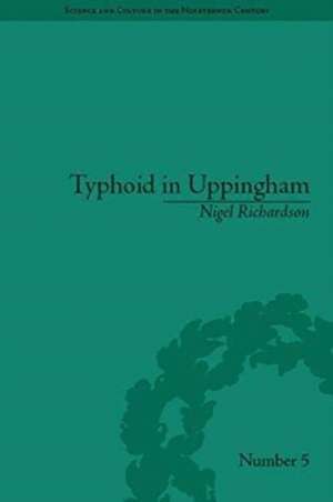Typhoid in Uppingham: Analysis of a Victorian Town and School in Crisis, 1875–1877 de Nigel Richardson