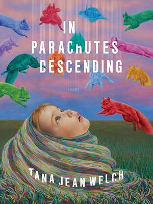 In Parachutes Descending: Poems de Tana Jean Welch