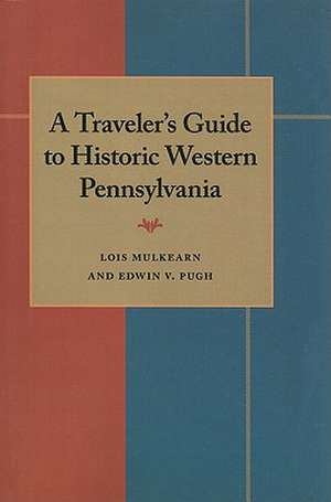 A Traveler's Guide to Historic Western Pennsylvania de Lois Mulkearn