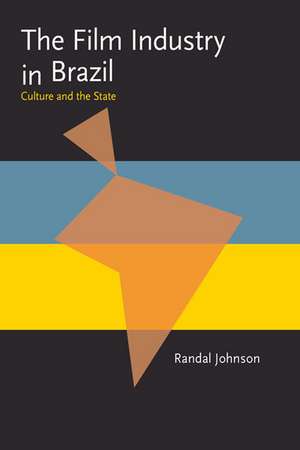 The Film Industry in Brazil: Culture and the State de Randal Johnson