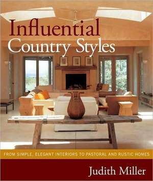 Influential Country Styles: From Simple Elegant Interiors to Pastoral and Rustic Homes de Judith Miller