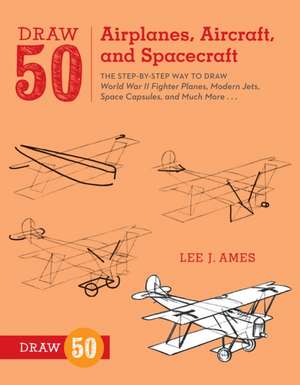 Draw 50 Airplanes, Aircraft, and Spacecraft de L Ames