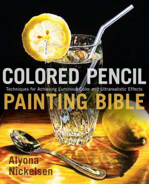 Colored Pencil Painting Bible de A Nickelsen