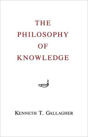 The Philosophy of Knowledge de Kenneth T. Gallagher