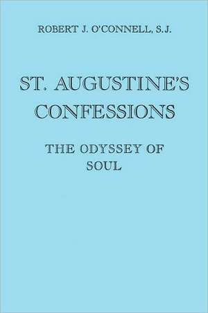 St. Augustine`s Confessions – The Odyssey of Soul de Robert J. O`connell