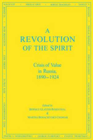 A Revolution of the Spirit – Crisis of Value in Russia, 1890–1924 de Bernice Rosenthal–glatz