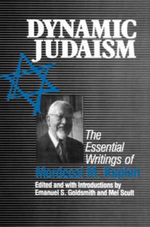 Dynamic Judaism – The Essential Writings of Mordecai M. Kaplan de Emanuel Goldsmith