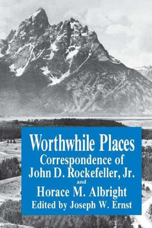 Worthwhile Places – Correspondence of John D. Rockefeller Jr. and Horace Albright de J.w. Ernst