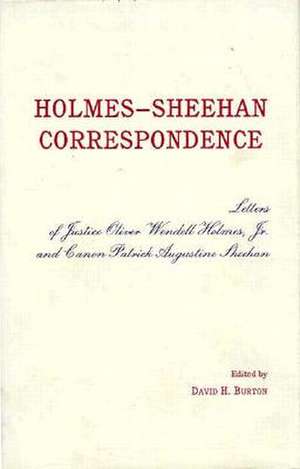 The Holmes–Sheehan Correspondence – The Letters of Justice Oliver Wendell Holmes, Jr. and Canon Patrick Augustine Sheehan de David H. Burton