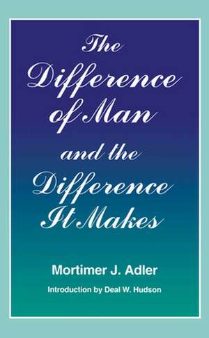 The Difference of Man and the Difference It Makes de Mortimer J. Adler