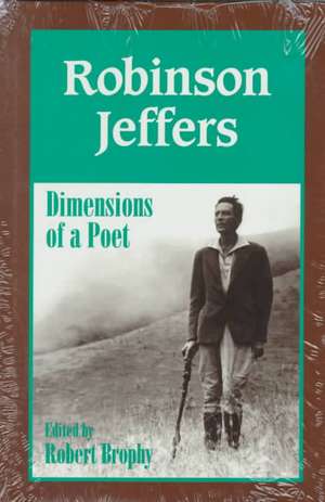 Robinson Jeffers – The Dimensions of a Poet de Robert J. Brophy