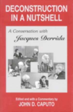 Deconstruction in a Nutshell – A Conversation with Jacques Derrida de Jacques Derrida