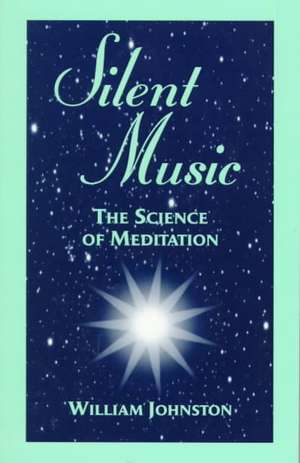 Silent Music – The Science of Meditation de William Johnston