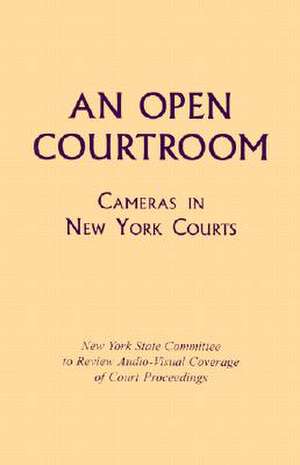 An Open Courtroom – Cameras in New York Courts de New York State Committee