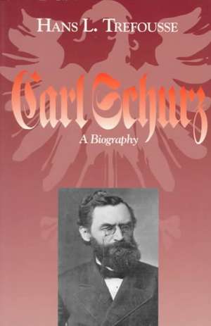 Carl Schurz – A Biography de Hans L. Trefousse