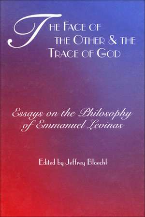 The Face of the Other and the Trace of God – Essays on the Philosophy of Emmanuel Levinas de Jeffrey Bloechl