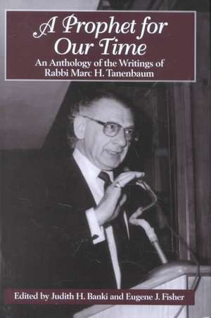 A Prophet for Our Time – An Anthology of the Writings of Rabbi Marc H. Tannenbaum de Judith H. Banki