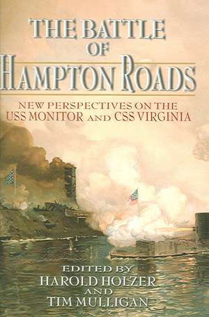 The Battle of Hampton Roads – New Perspectives on the USS Monitor and the CSS Virginia de Harold Holzer