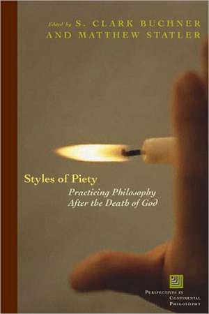 Styles of Piety – Practicing Philosophy after the Death of God de S. Clark Buckner