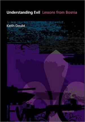 Understanding Evil – Lessons from Bosnia de Keith Doubt