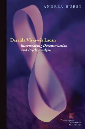 Derrida Vis–à–vis Lacan – Interweaving Deconstruction and Psychoanalysis de Andrea Hurst