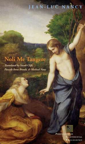 Noli me tangere – On the Raising of the Body de Jean–luc Nancy