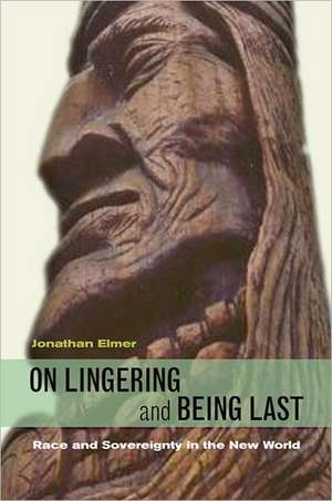 On Lingering and Being Last – Race and Sovereignty in the New World de Jonathan Elmer