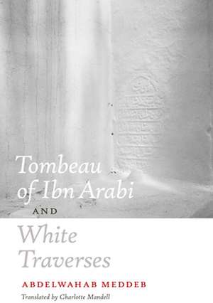 Tombeau of Ibn Arabi and White Traverses de Abdelwahab Meddeb