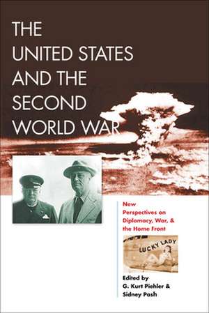 The United States and the Second World War – New Perspectives on Diplomacy, War, and the Home Front de G. Kurt Piehler