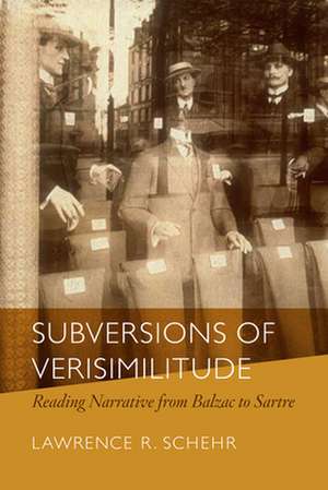 Subversions of Verisimilitude – Reading Narrative from Balzac to Sartre de Lawrence R. Schehr