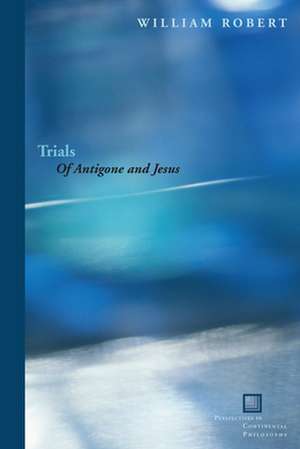 Trials – Of Antigone and Jesus de William Robert