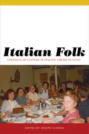 Italian Folk – Vernacular Culture in Italian–American Lives de Joseph Sciorra