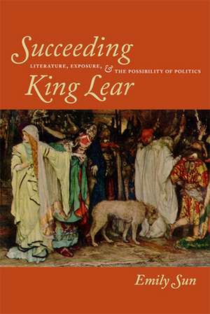 Succeeding King Lear de Emily Sun